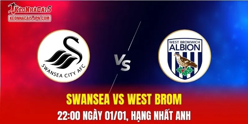 Nhận Định, Soi Kèo Swansea vs West Brom, 22h00 Ngày 01/01
