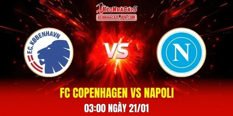 Soi Kèo Tài Xỉu, Phạt Góc Trận FC Copenhagen Vs Napoli, 03:00 Ngày 21/01
