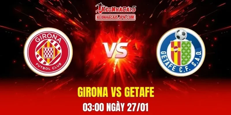 Soi Kèo Tài Xỉu, Phạt Góc Trận Girona Vs Getafe, 03:00 Ngày 27/01