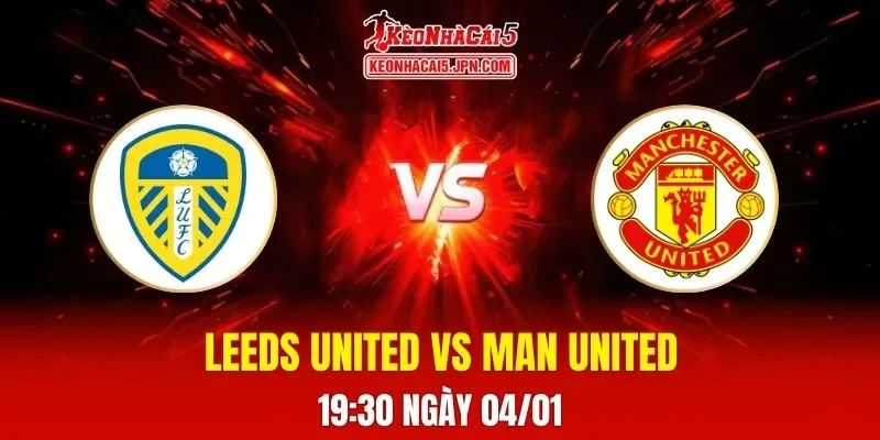 Soi Kèo Tài Xỉu, Phạt Góc Trận Leeds United Vs Man United, 19h30 Ngày 04/01