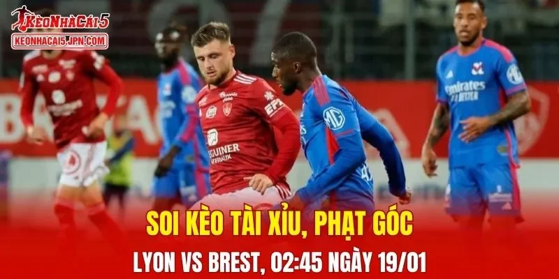 Trận đấu giữa Lyon và Brest đang hứa hẹn sẽ bùng nổ