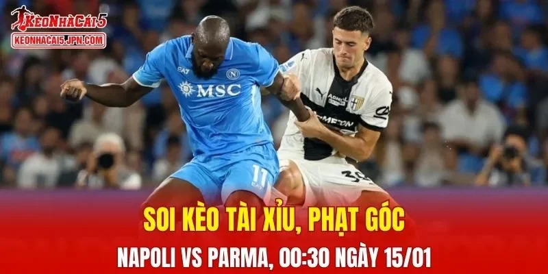 Trận đấu giữa Napoli và Parma đang hứa hẹn sẽ bùng nổ