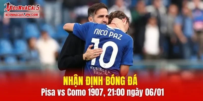 Trận đấu giữa Pisa và Como 1907 hứa hẹn sẽ rất hấp dẫn