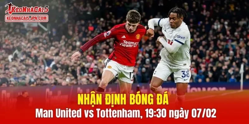 Cuộc đối đầu Man United vs Tottenham hứa hẹn nhiều điều thú vị