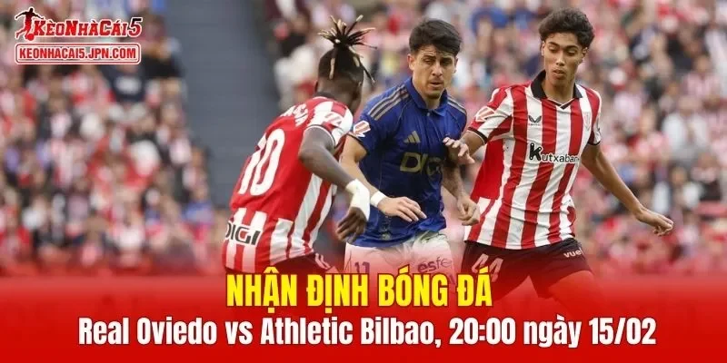 Cuộc so tài giữa Real Oviedo vs Athletic Bilbao hứa hẹn mang đến nhiều điều đáng chú ý
