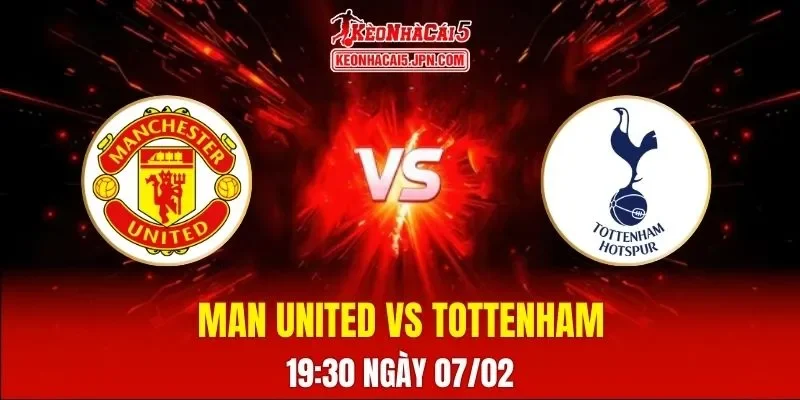 Soi Kèo Tài Xỉu, Phạt Góc Trận Manchester United Vs Tottenham, 19:30 Ngày 07/02