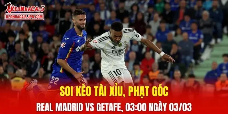 Cuộc chạm trán giữa Real Madrid và Getafe được dự báo sẽ diễn ra vô cùng hấp dẫn