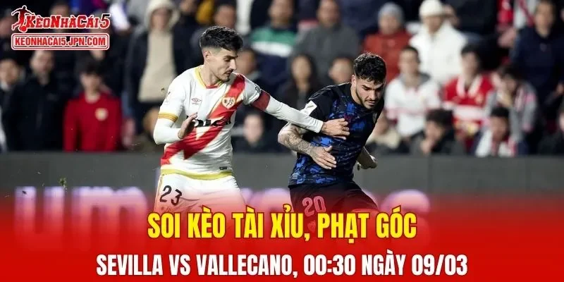 Cuộc chạm trán giữa Sevilla và Rayo Vallecano đang được đánh giá cao
