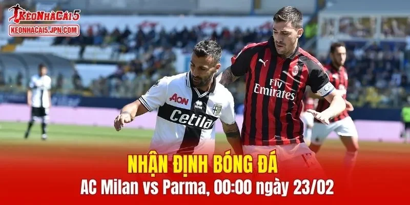Cuộc đối đầu AC Milan vs Parma được kỳ vọng sẽ là một màn trình diễn hấp dẫn