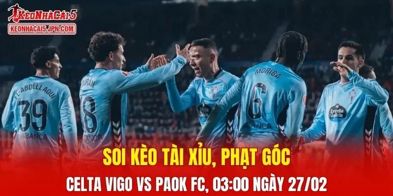 Cuộc đối đầu giữa Celta Vigo và PAOK FC hứa hẹn sẽ vô cùng kịch tính 
