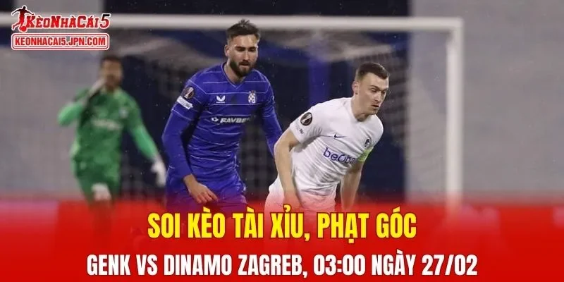 Cuộc đối đầu giữa Genk Vs Dinamo Zagreb hứa hẹn những phút giây kịch tính 
