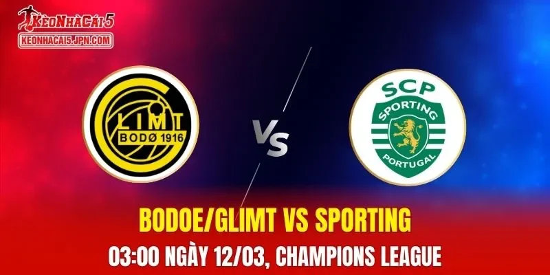 Nhận Định, Soi Kèo Bodoe/Glimt vs Sporting, 03h00 Ngày 12/03: Thử Thách Của Chủ Nhà