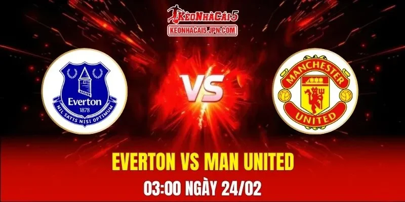 Soi Kèo Tài Xỉu, Phạt Góc Trận Everton Vs Man United, 03:00 Ngày 24/02