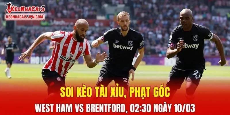 Trận đấu giữa West Ham và Brentford đang hứa hẹn sẽ bùng nổ