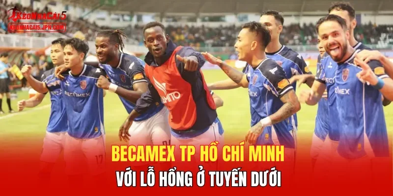 Becamex TP Hồ Chí Minh với lỗ hổng ở tuyến dưới
