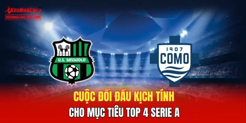 Cuộc đối đầu kịch tính cho mục tiêu Top 4 Serie A