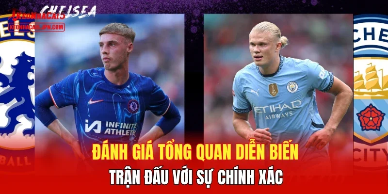 Đánh giá tổng quan diễn biến trận đấu với sự chính xác