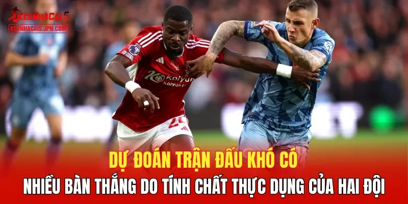 Dự đoán trận đấu khó có nhiều bàn thắng do tính chất thực dụng của hai đội