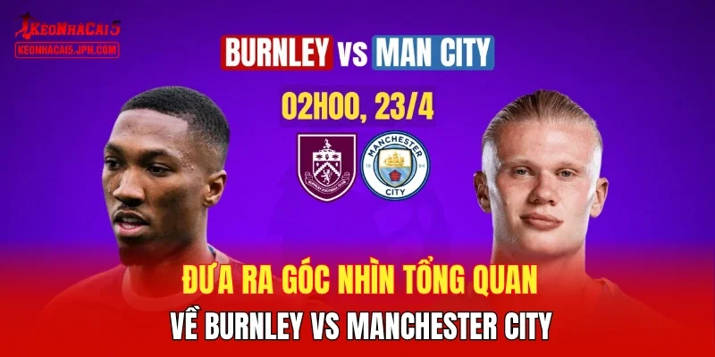 Đưa ra góc nhìn tổng quan về Burnley vs Manchester City
