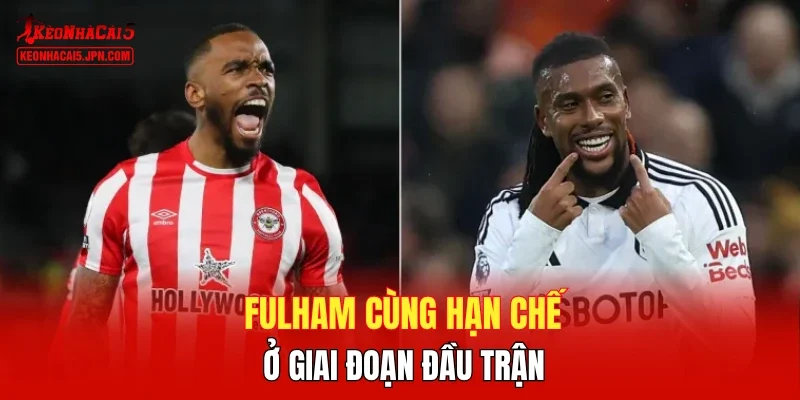Fulham cùng hạn chế ở giai đoạn đầu trận