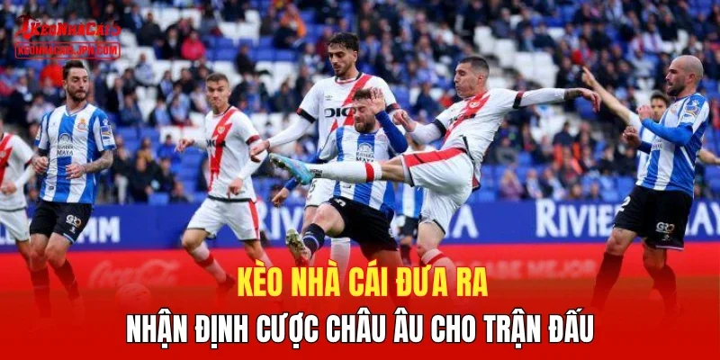 Kèo Nhà Cái đưa ra nhận định cược châu Âu cho trận đấu