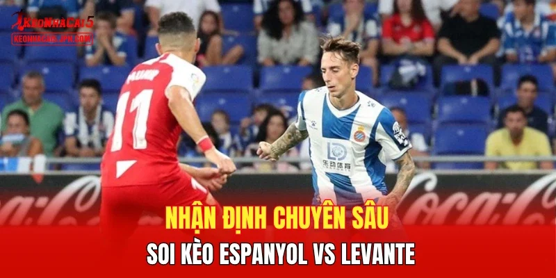 Nhận định chuyên sâu, soi kèo Espanyol vs Levante