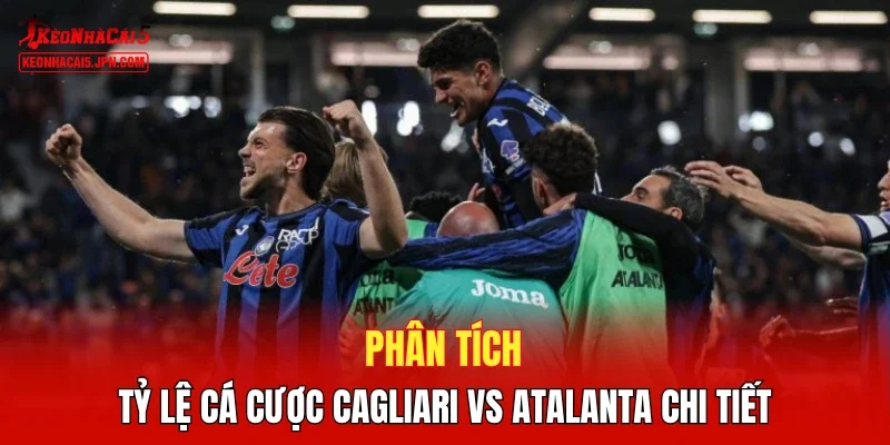 Phân tích sơ bộ cuộc đọ sức Cagliari vs Atalanta