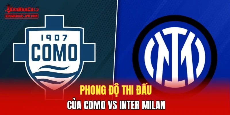 Phong độ thi đấu của Como vs Inter Milan