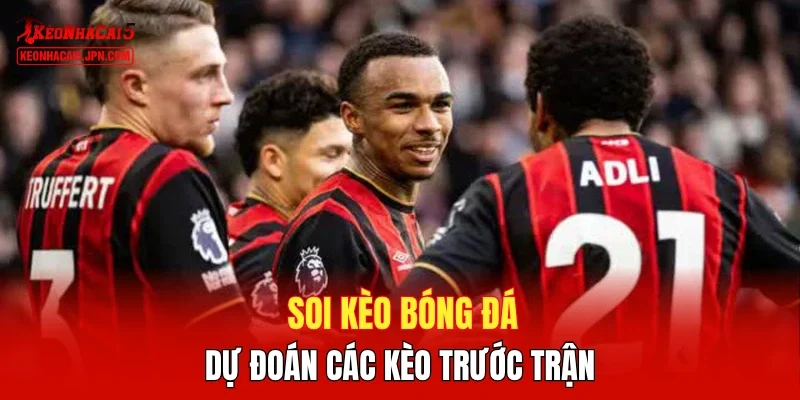 Soi kèo bóng đá, dự đoán các kèo trước trận