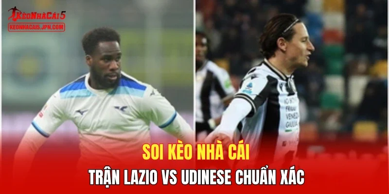 Soi kèo nhà cái trận Lazio vs Udinese chuẩn xác
